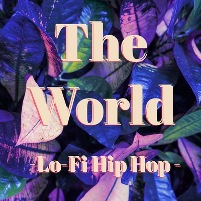 The World-Lo-Fi Hip Hop -/Lo-Fi Chill