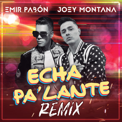 Echa Pa' Lante (Remix)/Emir Pabon／Joey Montana