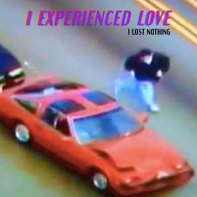 I Lost Nothing/I Experienced Love