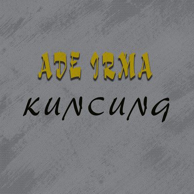 Kuncung/Ade Irma