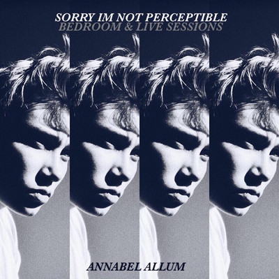 Sorry I'm Not Perceptible (Bedroom & Live Sessions)/Annabel Allum