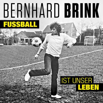 Fussball ist unser Leben/Bernhard Brink