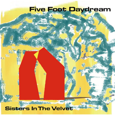Five Foot Daydream/Sisters In The Velvet