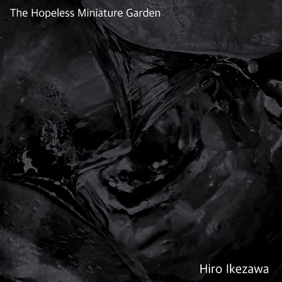 The Hopeless Miniature Garden/Hiro Ikezawa