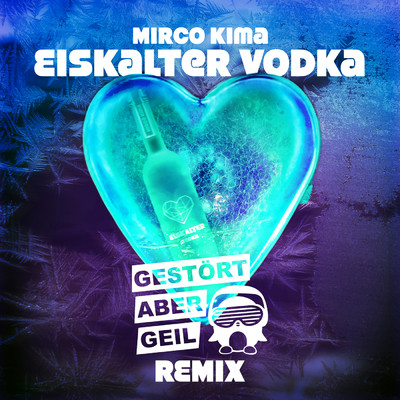 シングル/Eiskalter Vodka (Gestort aber GeiL Remix)/Mirco Kima