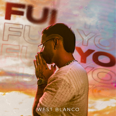 FUI YO (Explicit)/West Blanco
