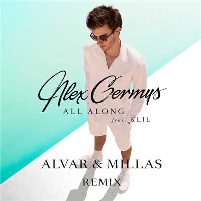 All Along (featuring KLil／Alvar & Millas Remix)/Alex Germys