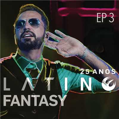 Latino Fantasy - 25 Anos De Carreira (Ao Vivo ／ EP 3)/Latino