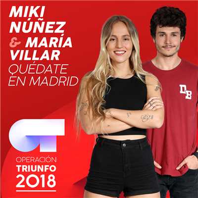 Quedate En Madrid (Operacion Triunfo 2018)/Miki Nunez／Maria Villar