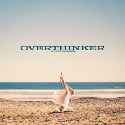 Overthinker/Noah Vonne