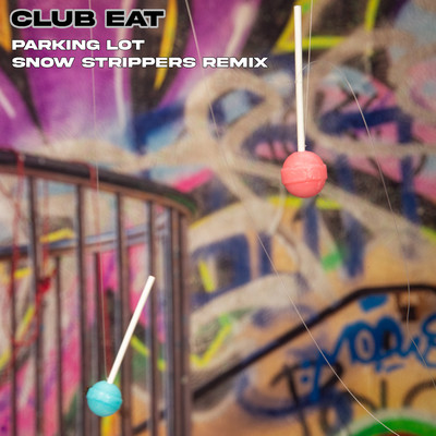 Parking Lot (Snow Strippers Remix)/Club Eat & Snow Strippers