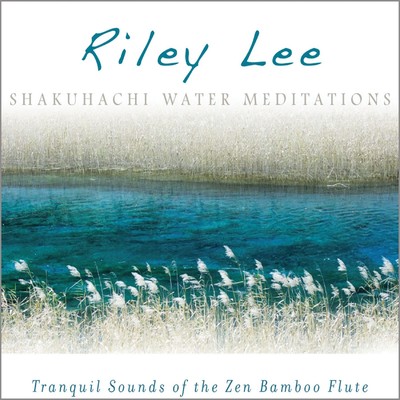 アルバム/Shakuhachi Water Meditations/Riley Lee