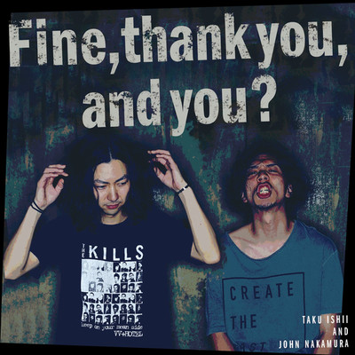Fine,thank you,and you？/石井卓とジョン中村