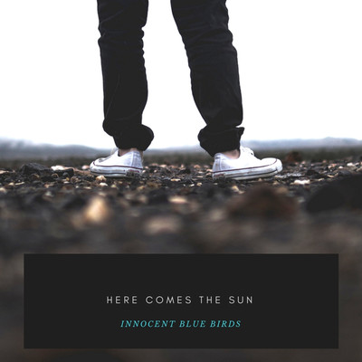 Here comes the sun/innocent blue birds