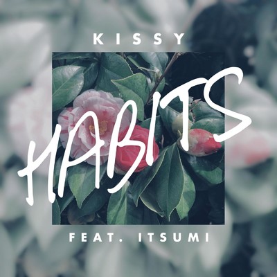 シングル/Habits (feat. Itsumi)/KISSY