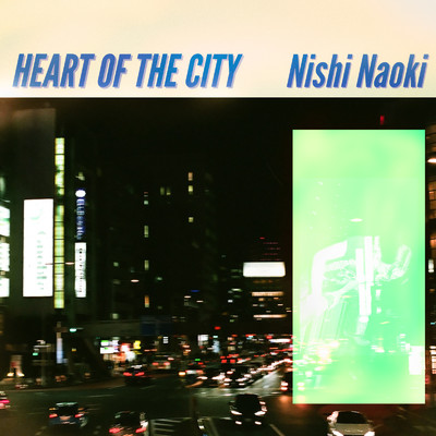 HEART OF THE CITY/ニシ ナオキ