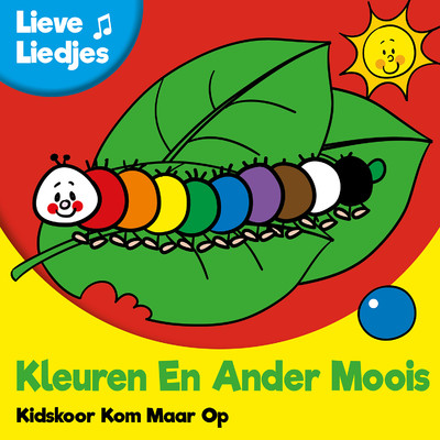 Lieve Liedjes: Kleuren En Ander Moois/Kidskoor Kom Maar Op
