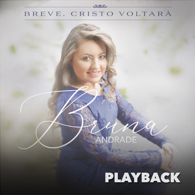 Breve, Cristo Voltara (Playback)/Bruna Andrade