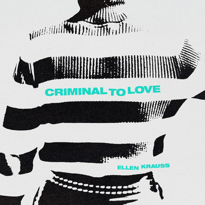 Criminal to Love/Ellen Krauss