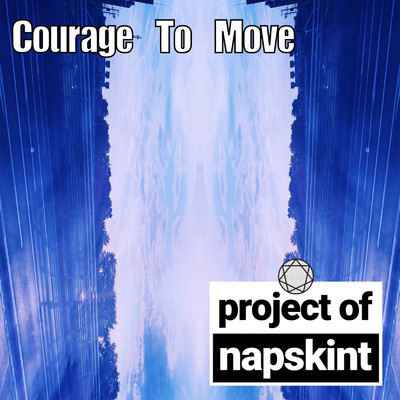 Courage To Move/project of napskint