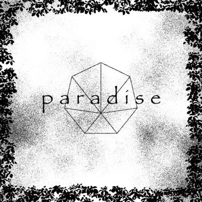 paradise/ヒロハナシナノ