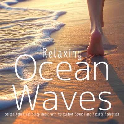 アルバム/Relaxing Ocean Waves: Stress Relief and Sleep Music with Relaxation Sounds and Anxiety Reduction/Ocean Waves for Deep Sleep