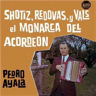 Shotiz, redovas y vals el monarca del acordeon/Pedro Ayala