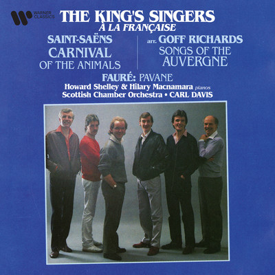 A la francaise. Saint-Saens: Carnival of the Animals - Faure: Pavane - Songs of the Auvergne/The King's Singers