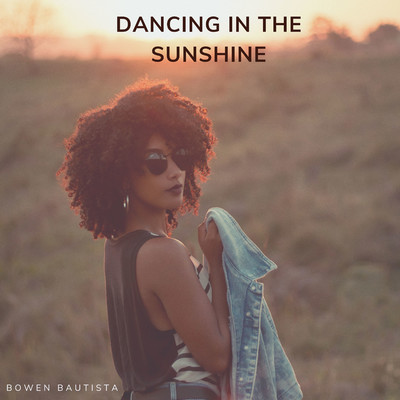 Dancing In The Sunshine/Bowen Bautista