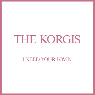 アルバム/I Need Your Lovin'/The Korgis