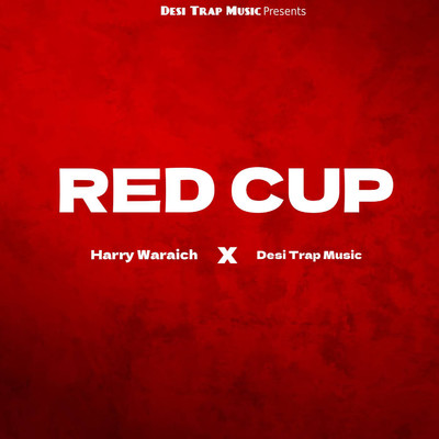 Red Cup/Harry Waraich & Desi Trap Music