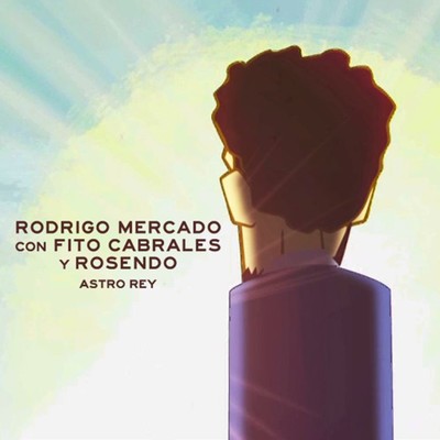 シングル/Astro rey (feat. Fito Cabrales & Rosendo)/Rodrigo Mercado