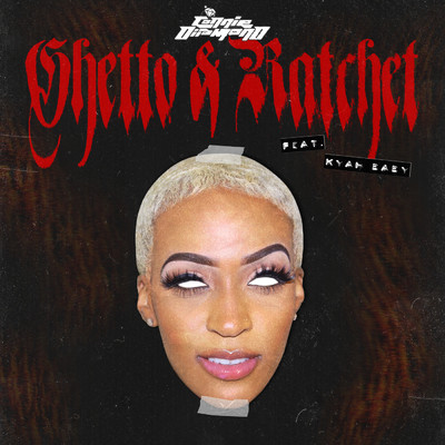 Ghetto & Ratchet (Explicit) (Kyah Baby Remix)/Connie Diiamond／Kyah Baby