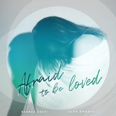 Afraid to be Loved/Rasmus Gozzi／Alex D'Rosso