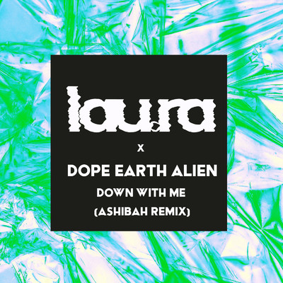 Down With Me (Ashibah Remix)/lau.ra x Dope Earth Alien