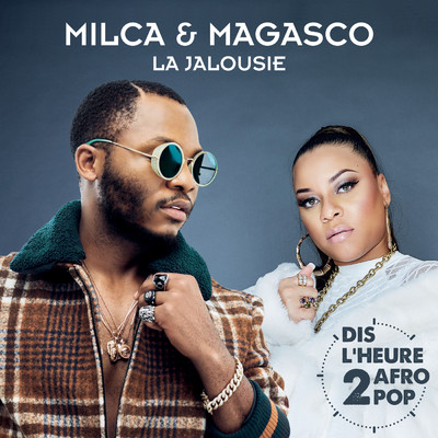 La jalousie (Dis l'heure 2 Afro Pop)/Magasco／Milca