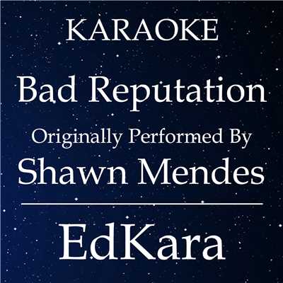 シングル/Bad Reputation (Originally Performed by Shawn Mendes) [Karaoke No Guide Melody Version]/EdKara