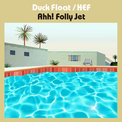 Duck Float ／ Hef/Ahh！ Folly Jet