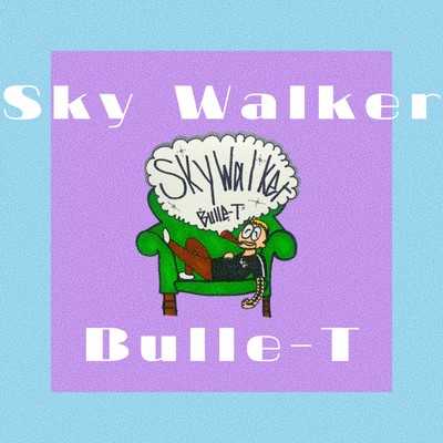 Sky Walker/Bulle-T