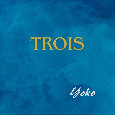 TROIS/Yoko