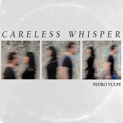 シングル/Careless Whisper/Pedro Vulpe