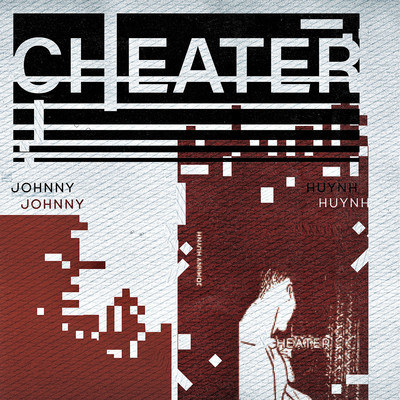 Cheater/Johnny Huynh