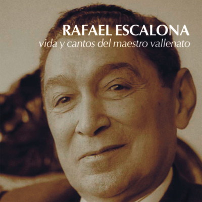Rafael Escalona. Vida y Cantos del Maestro Vallenato/Various Artists