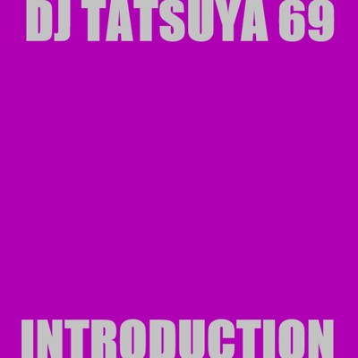 Introduction/DJ TATSUYA 69