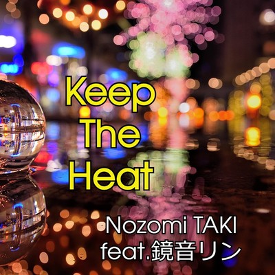 着うた®/Keep The Heat/Nozomi TAKI feat.鏡音リン
