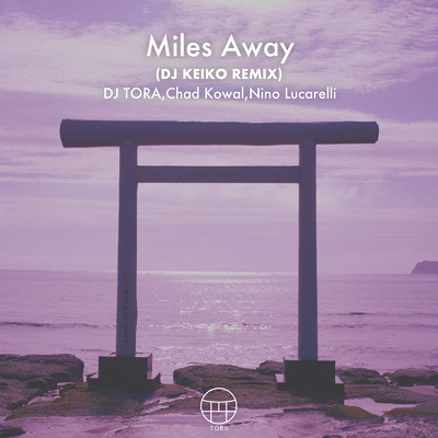 シングル/Miles Away (DJ KEIKO REMIX)/DJ TORA, Chad Kowal & Nino Lucarelli
