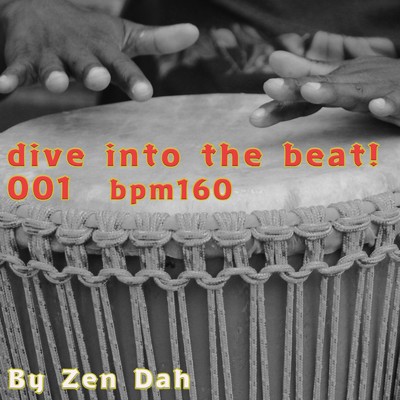 dive into the beat！ 001 bpm160/Zen Dah