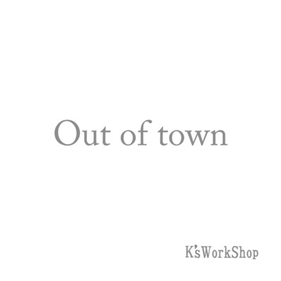 Out of town/K'sWorkShop