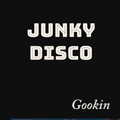 JUNKY DISCO/Gookin