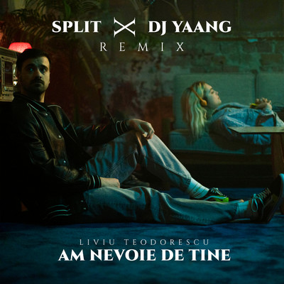 Am nevoie de tine (Split x DJ Yaang Remix)/Liviu Teodorescu／SPLIT／DJ Yaang